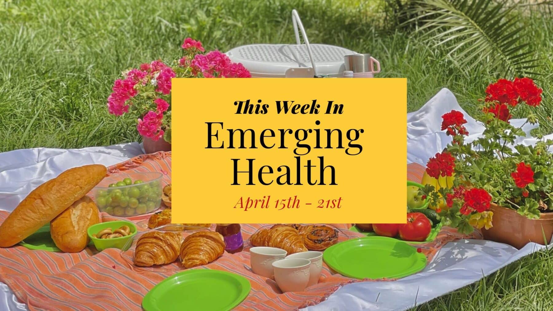 The Weekly Health Roundup: April 21, 2024